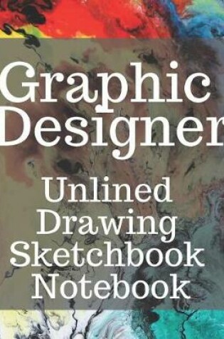 Cover of Graphic Designer Unlined Drawing Sketchbook Notebook