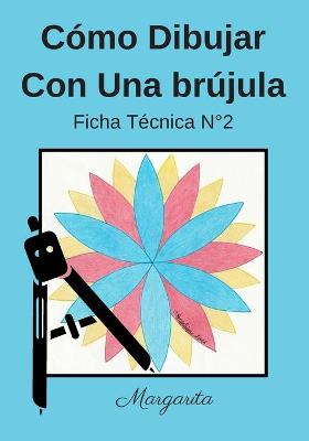 Book cover for Cómo Dibujar Con Una Brújula Ficha Técnica N°2 Margarita