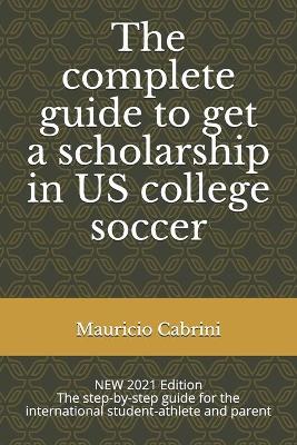 Book cover for The complete guide to get a scholarship in US college soccer