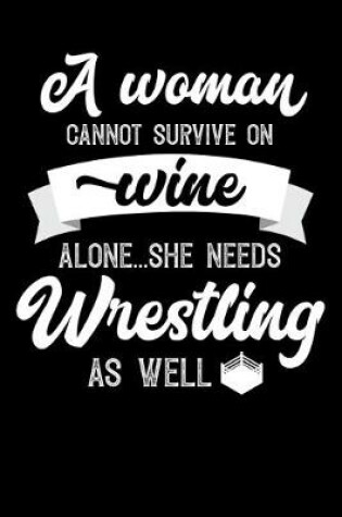 Cover of A Woman Cannot Survive On Wine Alone She Needs Wrestling As Well