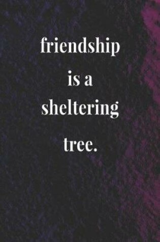 Cover of Friendship Is A Sheltering Tree.