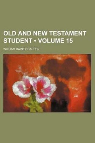 Cover of Old and New Testament Student (Volume 15)