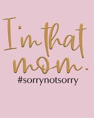 Book cover for I'm That Mom #sorrynotsorry