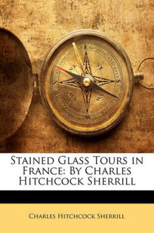 Cover of Stained Glass Tours in France