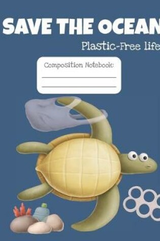 Cover of Save the ocean. Plastic-free life. Composition notebook