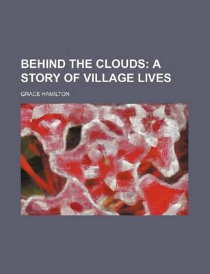 Book cover for Behind the Clouds; A Story of Village Lives