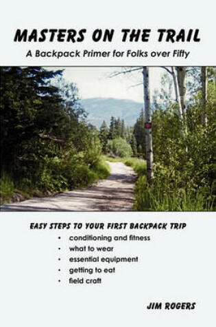 Cover of Masters on the Trail a Backpack Primer for Folks Over Fifty