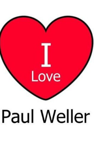 Cover of I Love Paul Weller