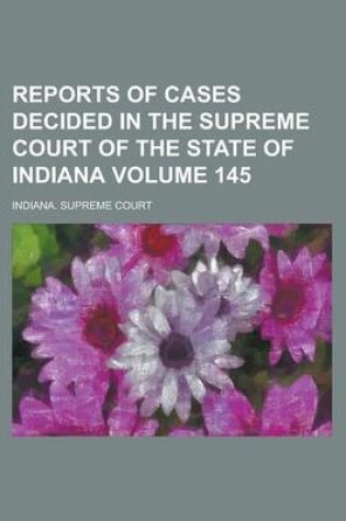 Cover of Reports of Cases Decided in the Supreme Court of the State of Indiana Volume 145