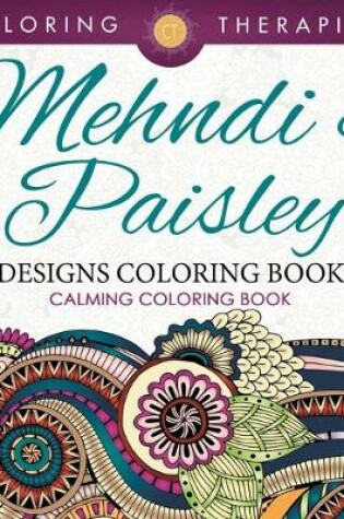 Cover of Mehndi & Paisley Designs Coloring Book - Calming Coloring Book