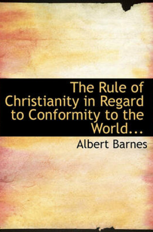 Cover of The Rule of Christianity in Regard to Conformity to the World...