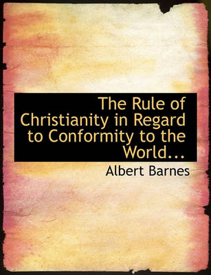 Book cover for The Rule of Christianity in Regard to Conformity to the World...