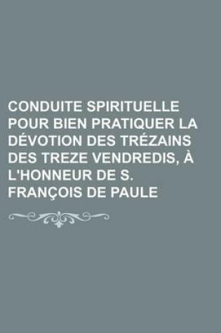 Cover of Conduite Spirituelle Pour Bien Pratiquer La Devotion Des Trezains Des Treze Vendredis, A L'Honneur de S. Francois de Paule