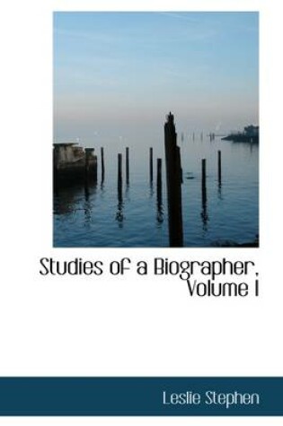 Cover of Studies of a Biographer, Volume I