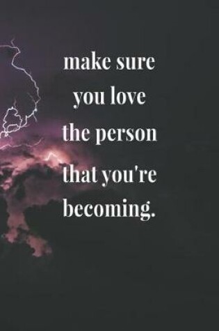 Cover of Make Sure You Love The Person That You're Becoming