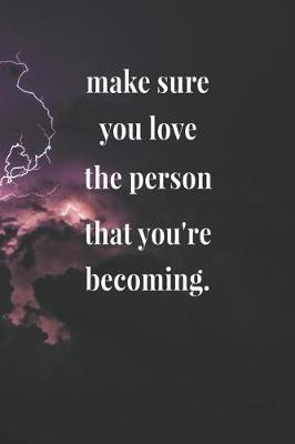 Book cover for Make Sure You Love The Person That You're Becoming