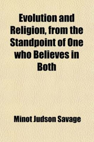 Cover of Evolution and Religion, from the Standpoint of One Who Believes in Both; A Lecture Delivered in the Philadelphia Academy of Music, Seventh