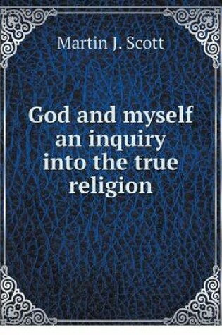 Cover of God and myself an inquiry into the true religion