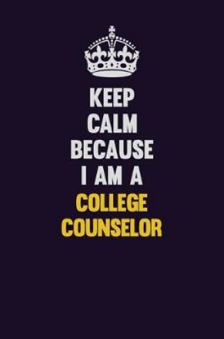 Cover of Keep Calm Because I Am A College Counselor