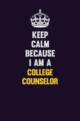 Book cover for Keep Calm Because I Am A College Counselor