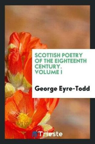 Cover of Scottish Poetry of the Eighteenth Century. Volume I