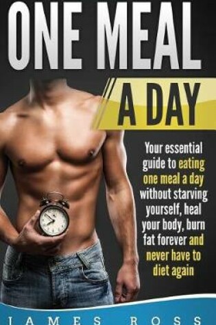 Cover of One Meal A day Your essential guide to eating one meal day