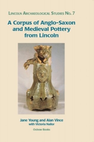 Cover of A Corpus of Anglo-Saxon and Medieval Pottery from Lincoln