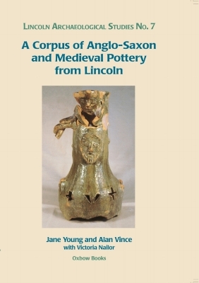 Cover of A Corpus of Anglo-Saxon and Medieval Pottery from Lincoln