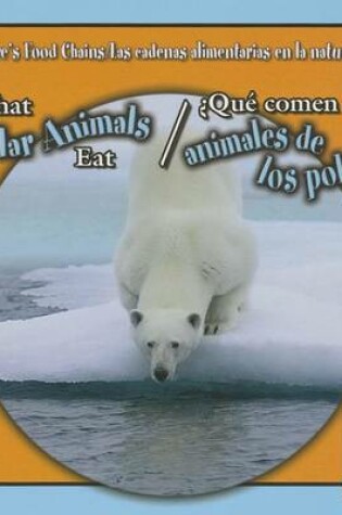 Cover of What Polar Animals Eat / ¿Qué Comen Los Animales de Los Polos?