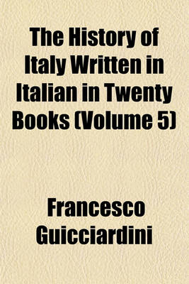 Book cover for The History of Italy Written in Italian in Twenty Books (Volume 5)