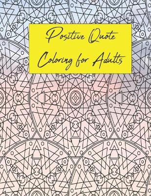 Book cover for Positive Quote Coloring for Adults