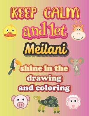 Book cover for keep calm and let Meilani shine in the drawing and coloring