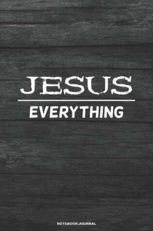 Cover of JESUS EVERYTHING notebook journal