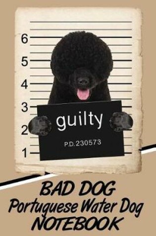 Cover of Bad Dog Portuguese Water Dog Notebook