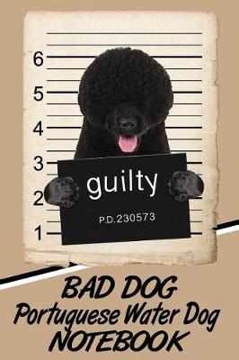 Book cover for Bad Dog Portuguese Water Dog Notebook