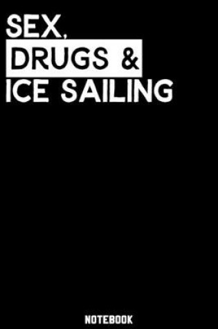 Cover of Sex, Drugs and Ice Sailing Notebook