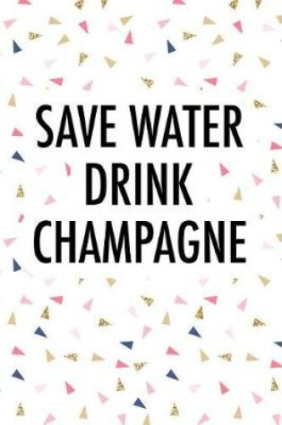 Cover of Save Water Drink Champagne