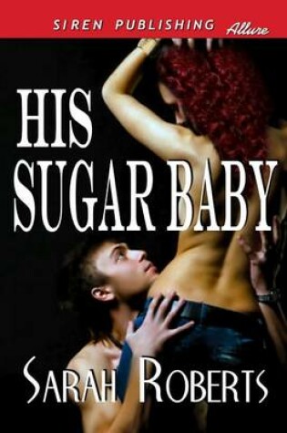 Cover of His Sugar Baby (Siren Publishing Allure)