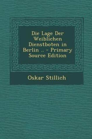 Cover of Die Lage Der Weiblichen Dienstboten in Berlin .. - Primary Source Edition