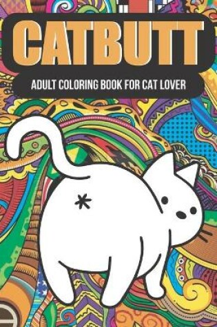 Cover of Catbutt adult coloring book for cat lover