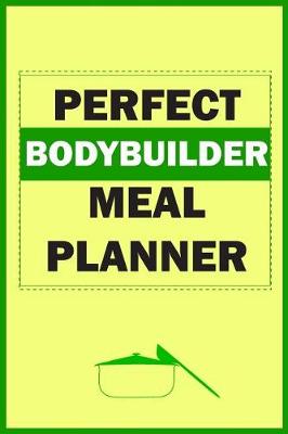 Book cover for Perfect Bodybuilder Meal Planner