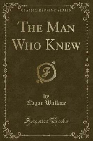 Cover of The Man Who Knew (Classic Reprint)