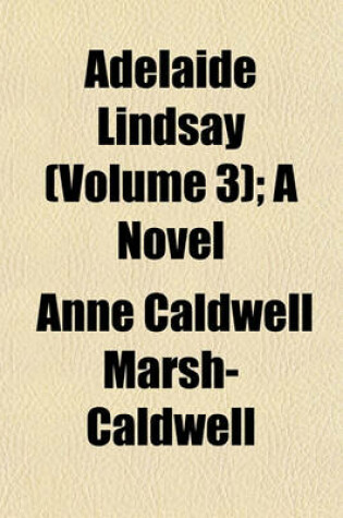 Cover of Adelaide Lindsay (Volume 3); A Novel