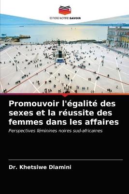 Book cover for Promouvoir l'égalité des sexes et la réussite des femmes dans les affaires