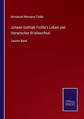 Book cover for Johann Gottlieb Fichte's Leben und literarischer Briefwechsel