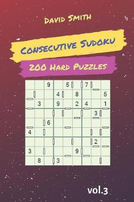 Book cover for Consecutive Sudoku - 200 Hard Puzzles Vol.3