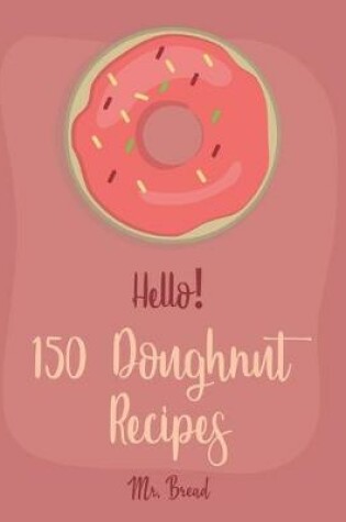 Cover of Hello! 150 Doughnut Recipes