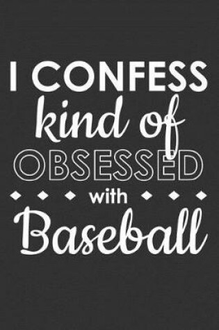 Cover of I Confess Kind of Obsessed with Baseball