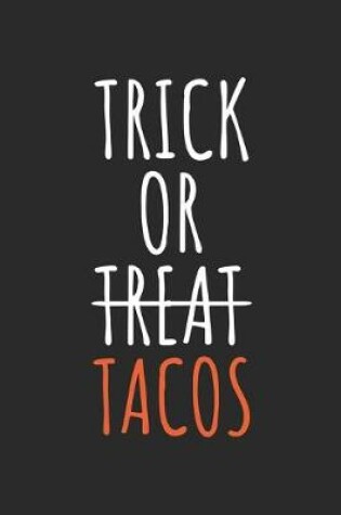 Cover of Halloween Notebook - Trick Or Tacos Journal - Cute Halloween Gift - Taco Lover Diary