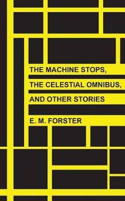 Book cover for The Machine Stops, The Celestial Omnibus, and Other Stories